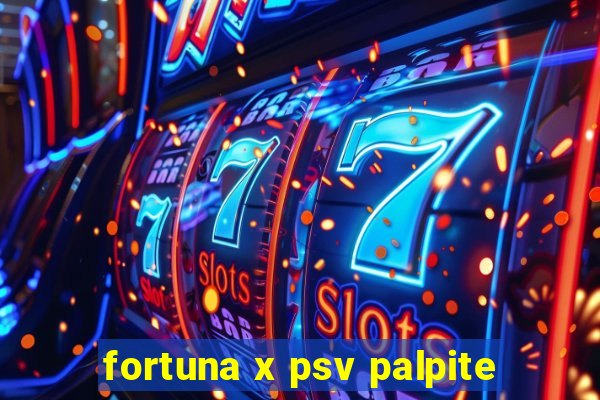 fortuna x psv palpite